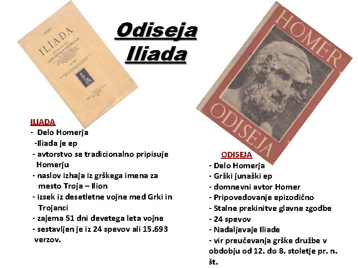 Odiseja Iliada ILIADA - Delo Homerja -Iliada je ep - avtorstvo se tradicionalno pripisuje Odiseja Iliada ILIADA - Delo Homerja -Iliada je ep - avtorstvo se tradicionalno pripisuje