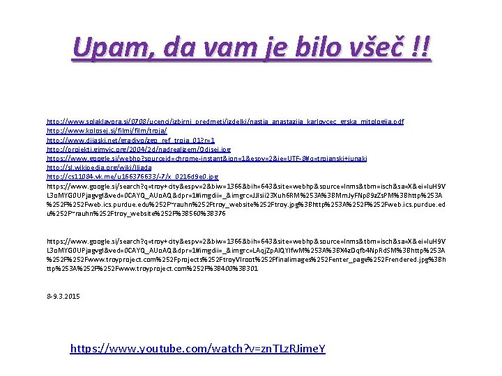 Upam, da vam je bilo všeč !! http: //www. solaklavora. si/0708/ucenci/izbirni_predmeti/izdelki/nastja_anastazija_karlovcec_grska_mitologija. pdf http: //www. Upam, da vam je bilo všeč !! http: //www. solaklavora. si/0708/ucenci/izbirni_predmeti/izdelki/nastja_anastazija_karlovcec_grska_mitologija. pdf http: //www.