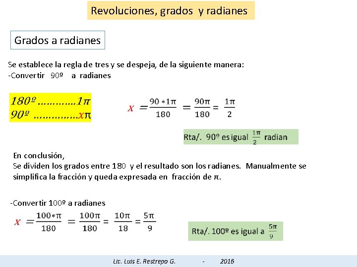 Revoluciones, grados y radianes Grados a radianes Se establece la regla de tres y