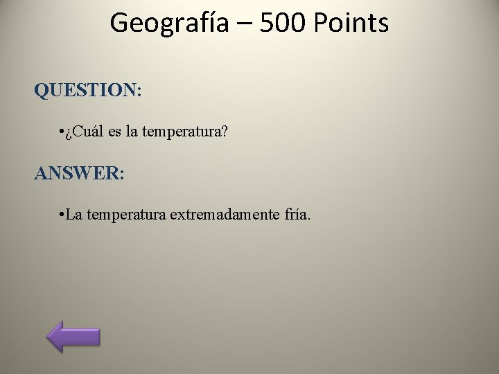 Geografía – 500 Points QUESTION: • ¿Cuál es la temperatura? ANSWER: • La temperatura