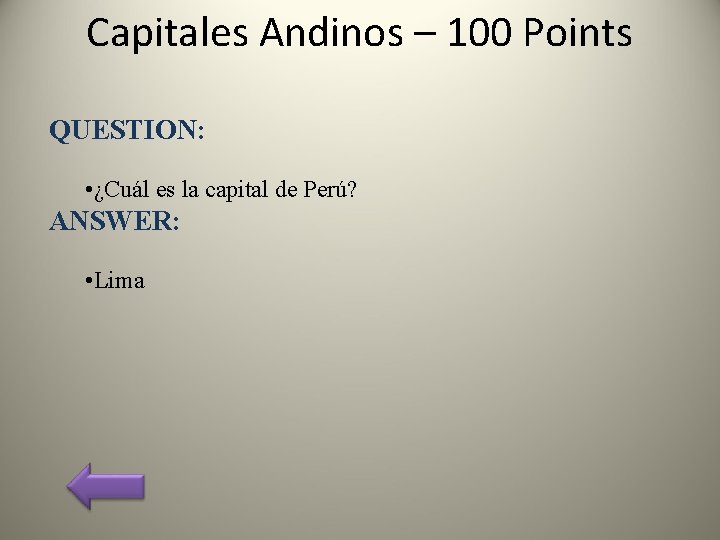 Capitales Andinos – 100 Points QUESTION: • ¿Cuál es la capital de Perú? ANSWER: