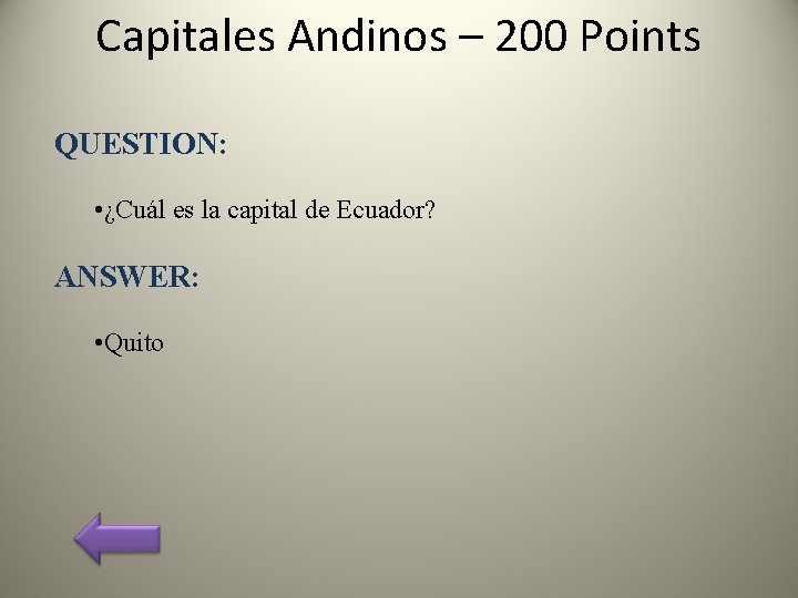 Capitales Andinos – 200 Points QUESTION: • ¿Cuál es la capital de Ecuador? ANSWER: