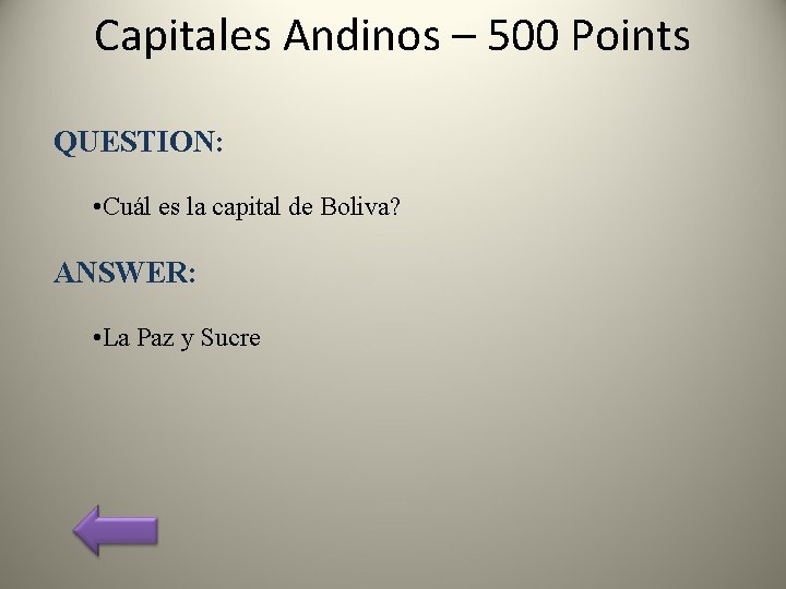 Capitales Andinos – 500 Points QUESTION: • Cuál es la capital de Boliva? ANSWER: