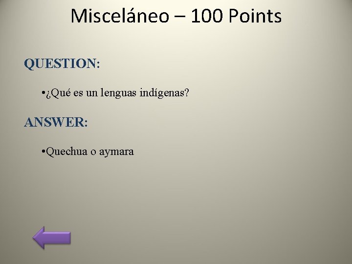 Misceláneo – 100 Points QUESTION: • ¿Qué es un lenguas indígenas? ANSWER: • Quechua