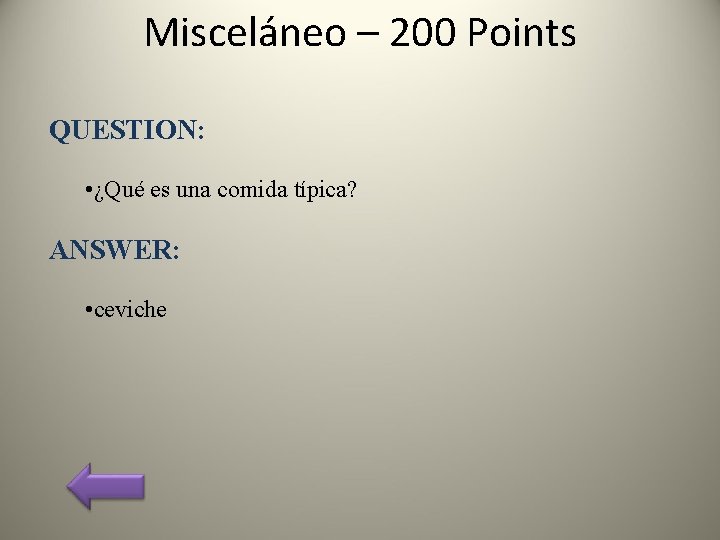 Misceláneo – 200 Points QUESTION: • ¿Qué es una comida típica? ANSWER: • ceviche