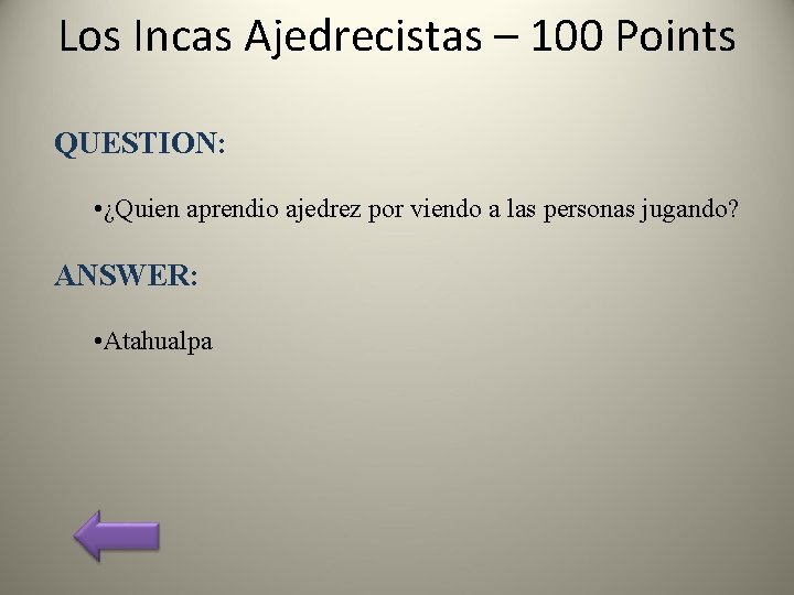 Los Incas Ajedrecistas – 100 Points QUESTION: • ¿Quien aprendio ajedrez por viendo a
