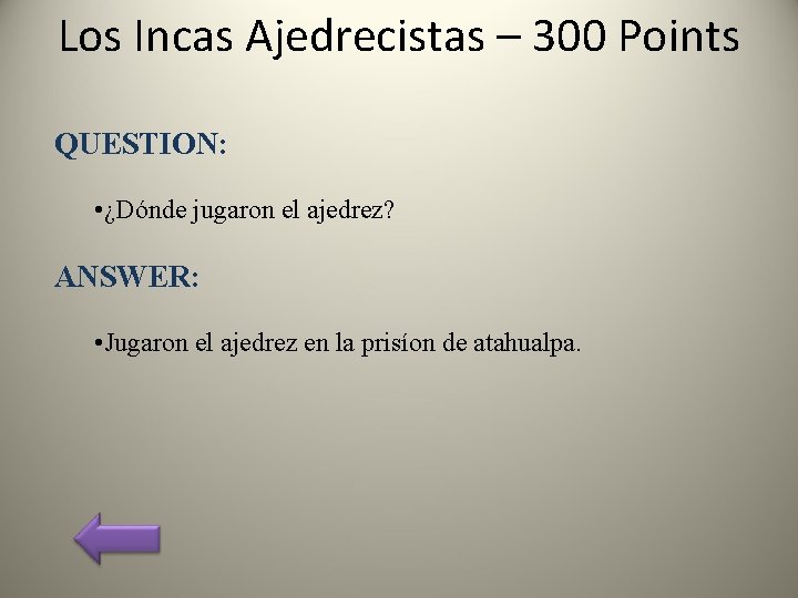 Los Incas Ajedrecistas – 300 Points QUESTION: • ¿Dónde jugaron el ajedrez? ANSWER: •
