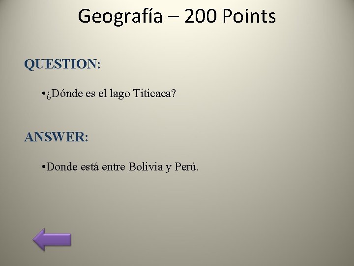 Geografía – 200 Points QUESTION: • ¿Dónde es el lago Titicaca? ANSWER: • Donde