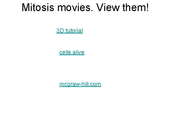 Mitosis movies. View them! 3 D tutorial cells alive mcgraw-hill. com 