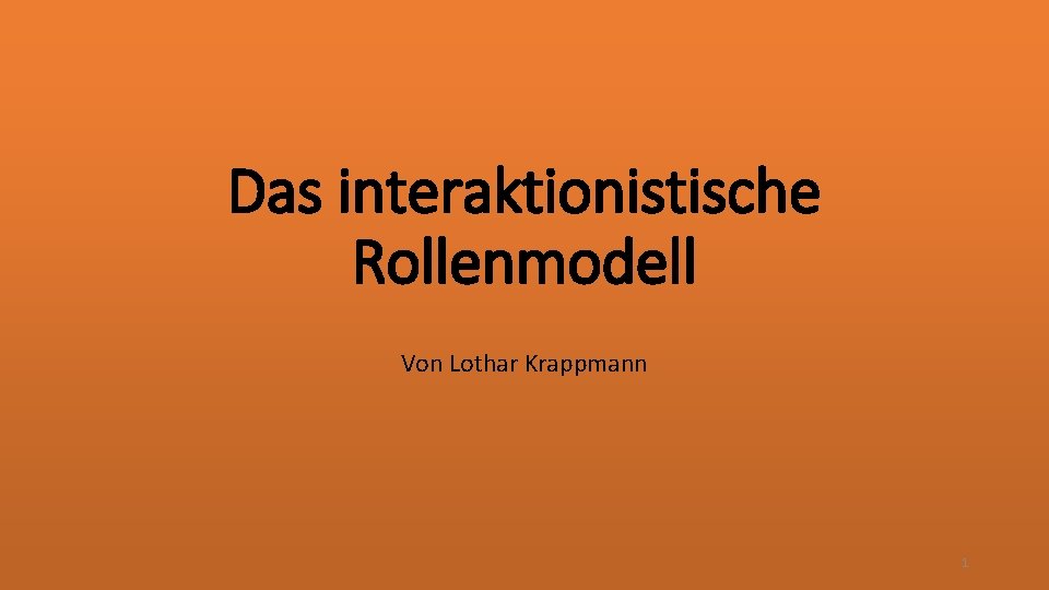 Das interaktionistische Rollenmodell Von Lothar Krappmann 1 