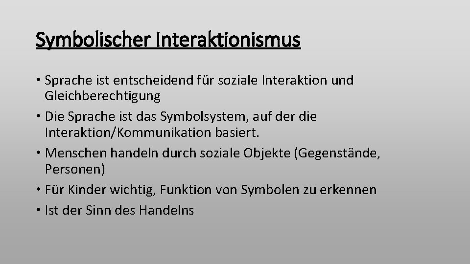 Symbolischer Interaktionismus • Sprache ist entscheidend für soziale Interaktion und Gleichberechtigung • Die Sprache