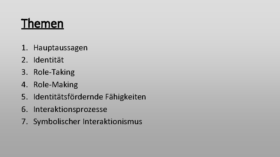 Themen 1. 2. 3. 4. 5. 6. 7. Hauptaussagen Identität Role-Taking Role-Making Identitätsfördernde Fähigkeiten