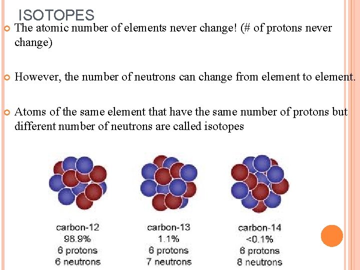 ISOTOPES The atomic number of elements never change! (# of protons never change) However,