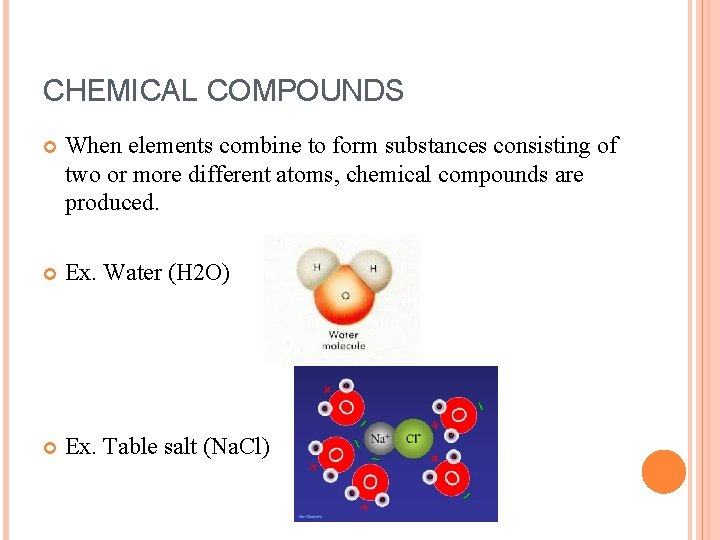 CHEMICAL COMPOUNDS When elements combine to form substances consisting of two or more different