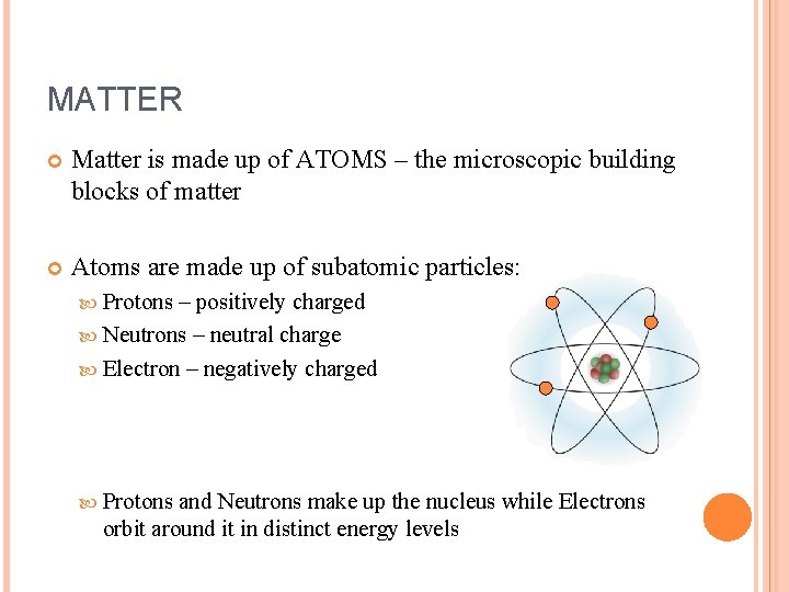 MATTER Matter is made up of ATOMS – the microscopic building blocks of matter