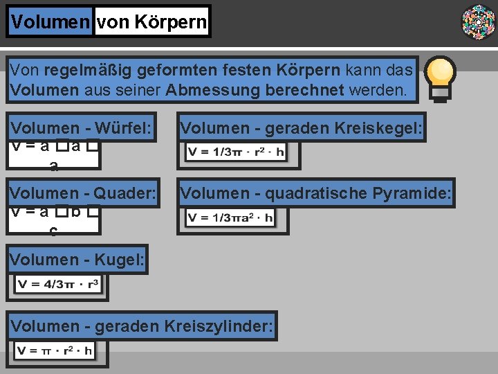 Volumen von Körpern Von regelmäßig geformten festen Körpern kann das Volumen aus seiner Abmessung