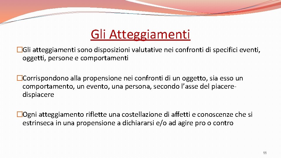 Gli Atteggiamenti �Gli atteggiamenti sono disposizioni valutative nei confronti di specifici eventi, oggetti, persone