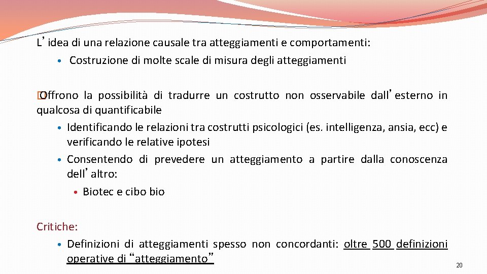 L’idea di una relazione causale tra atteggiamenti e comportamenti: • Costruzione di molte scale