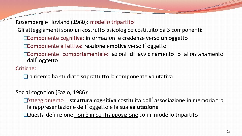 Rosemberg e Hovland (1960): modello tripartito Gli atteggiamenti sono un costrutto psicologico costituito da