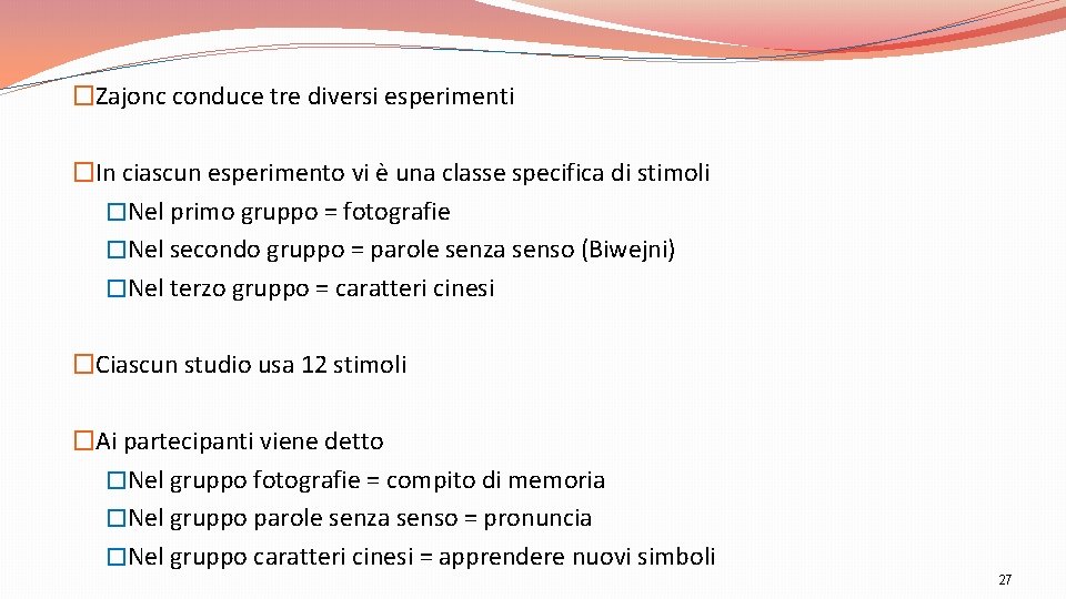 �Zajonc conduce tre diversi esperimenti �In ciascun esperimento vi è una classe specifica di