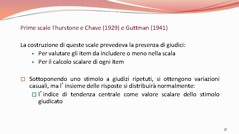 Prime scale Thurstone e Chave (1929) e Guttman (1941) La costruzione di queste scale