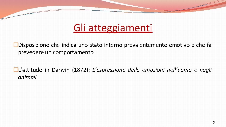 Gli atteggiamenti �Disposizione che indica uno stato interno prevalentemente emotivo e che fa prevedere