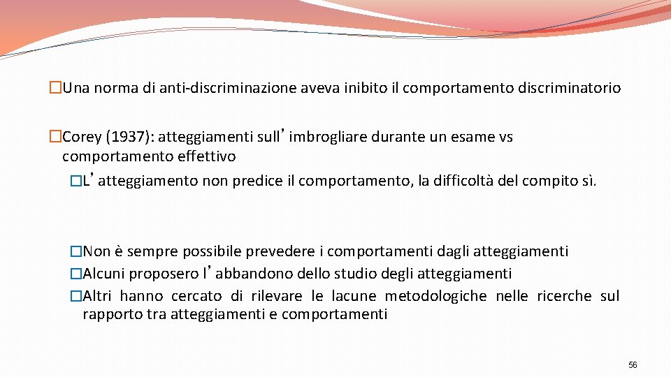 �Una norma di anti-discriminazione aveva inibito il comportamento discriminatorio �Corey (1937): atteggiamenti sull’imbrogliare durante