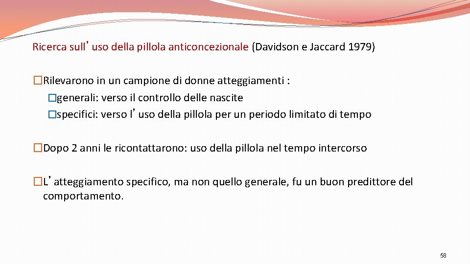 Ricerca sull’uso della pillola anticoncezionale (Davidson e Jaccard 1979) �Rilevarono in un campione di