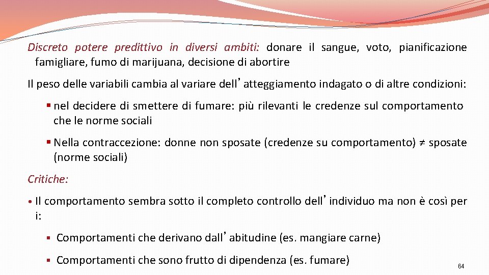 Discreto potere predittivo in diversi ambiti: donare il sangue, voto, pianificazione famigliare, fumo di