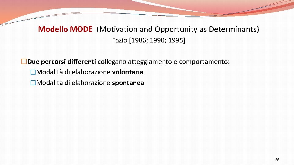 Modello MODE (Motivation and Opportunity as Determinants) Fazio [1986; 1990; 1995] �Due percorsi differenti