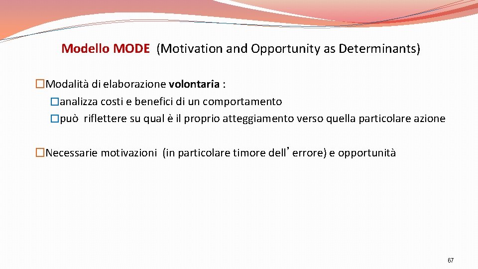 Modello MODE (Motivation and Opportunity as Determinants) �Modalità di elaborazione volontaria : �analizza costi