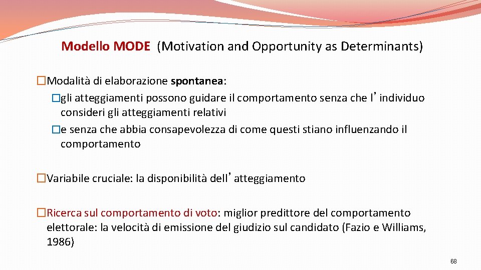 Modello MODE (Motivation and Opportunity as Determinants) �Modalità di elaborazione spontanea: �gli atteggiamenti possono