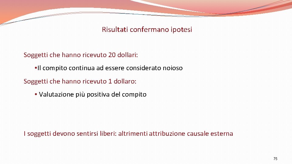 Risultati confermano ipotesi Soggetti che hanno ricevuto 20 dollari: • Il compito continua ad