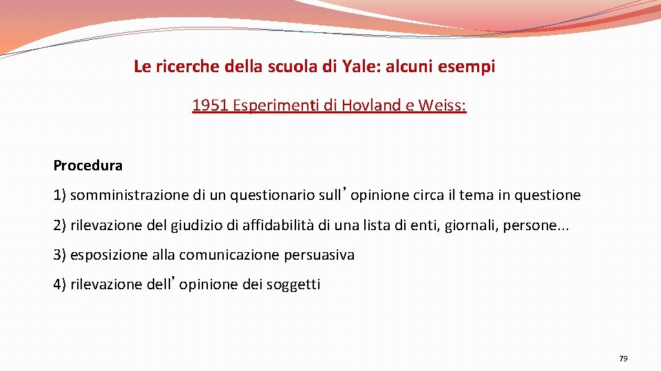 Le ricerche della scuola di Yale: alcuni esempi 1951 Esperimenti di Hovland e Weiss: