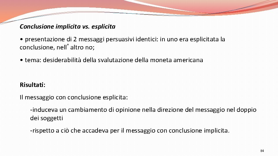 Conclusione implicita vs. esplicita • presentazione di 2 messaggi persuasivi identici: in uno era