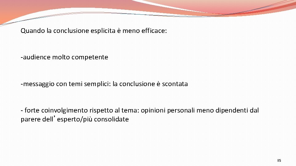 Quando la conclusione esplicita è meno efficace: -audience molto competente -messaggio con temi semplici: