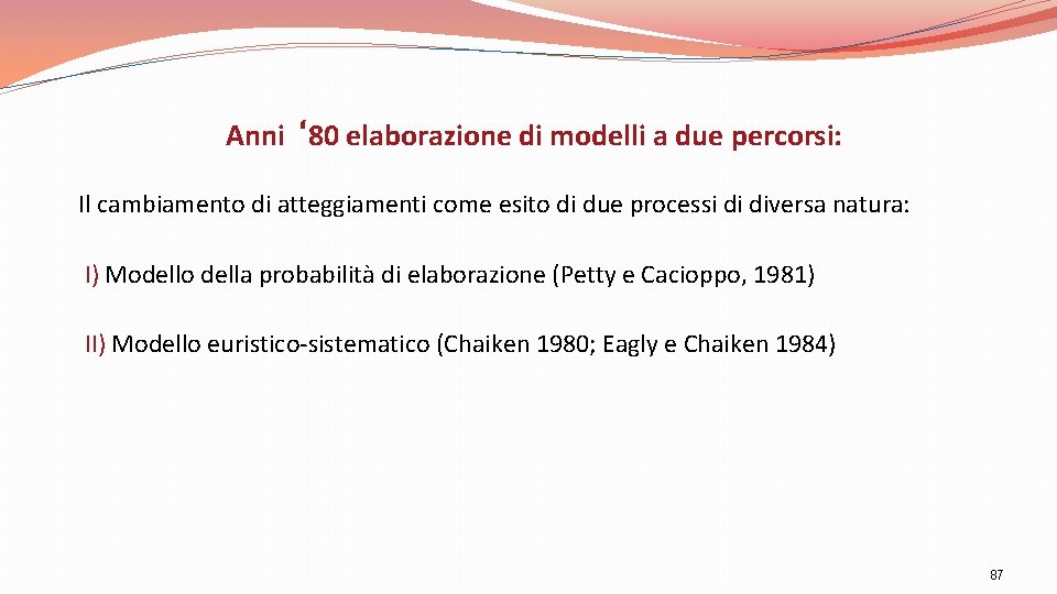 Anni ‘ 80 elaborazione di modelli a due percorsi: Il cambiamento di atteggiamenti come