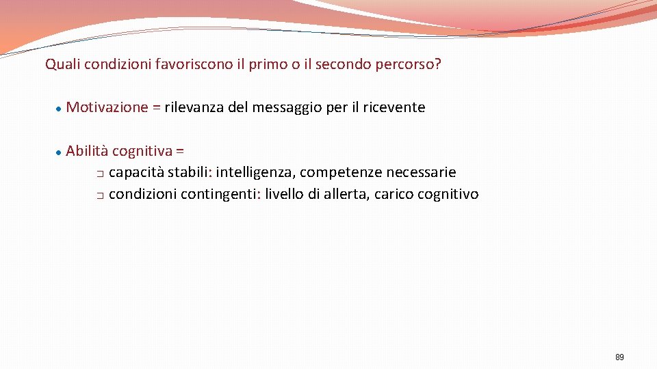 Quali condizioni favoriscono il primo o il secondo percorso? l l Motivazione = rilevanza