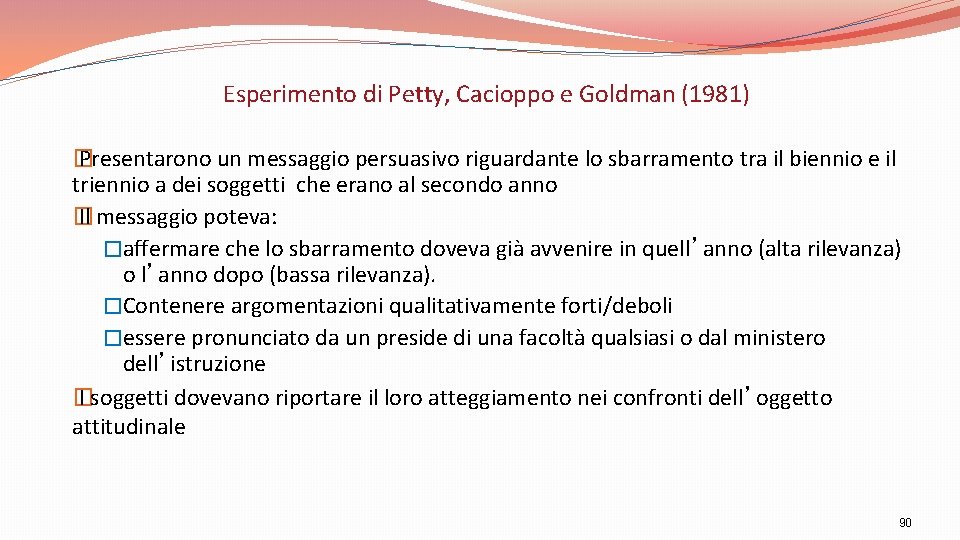 Esperimento di Petty, Cacioppo e Goldman (1981) � Presentarono un messaggio persuasivo riguardante lo