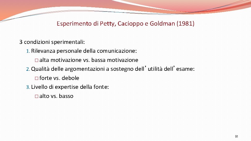 Esperimento di Petty, Cacioppo e Goldman (1981) 3 condizioni sperimentali: 1. Rilevanza personale della