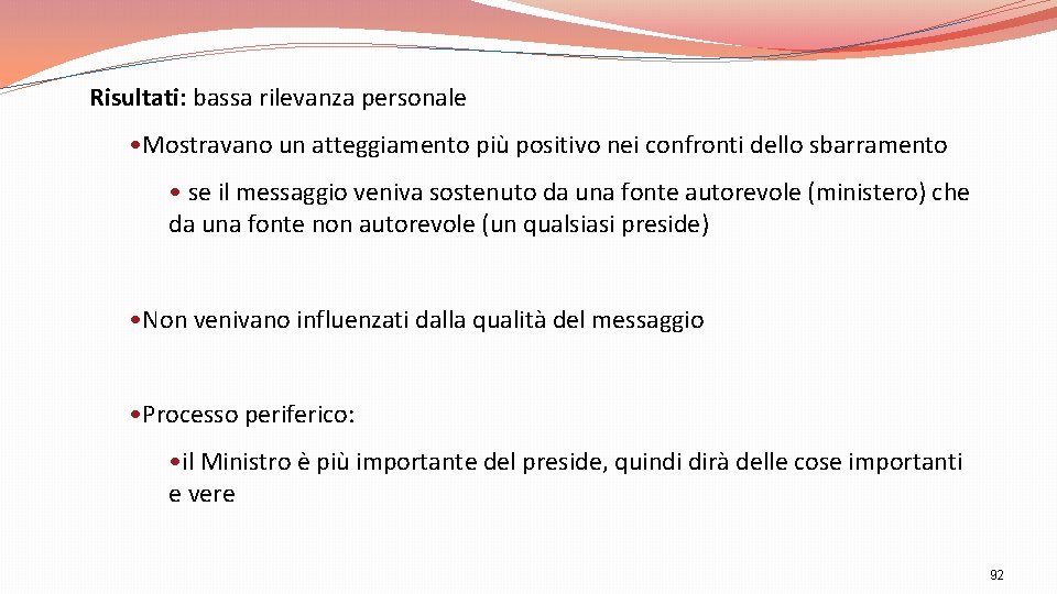 Risultati: bassa rilevanza personale • Mostravano un atteggiamento più positivo nei confronti dello sbarramento