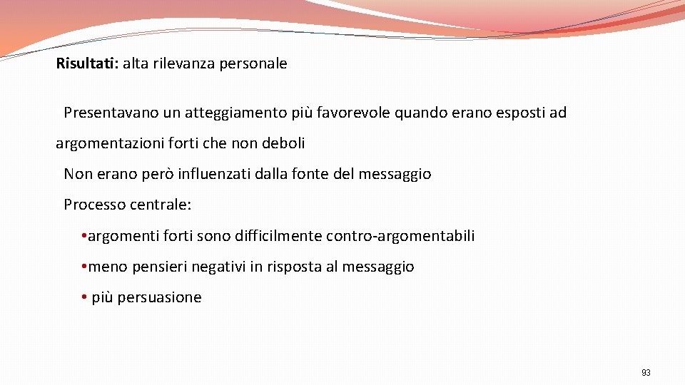 Risultati: alta rilevanza personale §Presentavano un atteggiamento più favorevole quando erano esposti ad argomentazioni