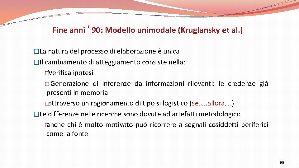 Fine anni ’ 90: Modello unimodale (Kruglansky et al. ) �La natura del processo