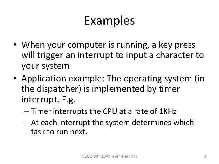 Examples • When your computer is running, a key press will trigger an interrupt