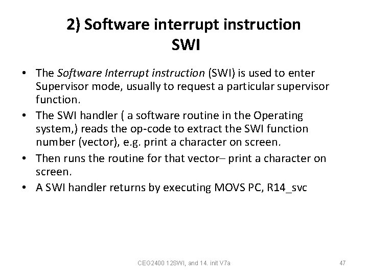 2) Software interrupt instruction SWI • The Software Interrupt instruction (SWI) is used to