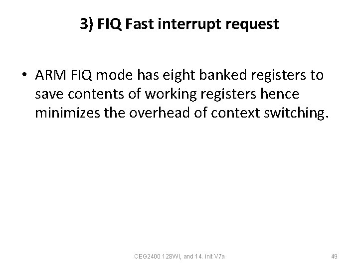 3) FIQ Fast interrupt request • ARM FIQ mode has eight banked registers to