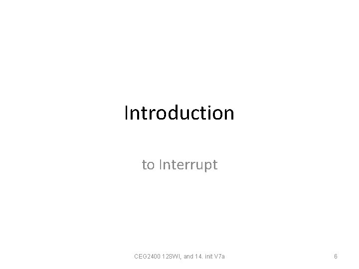 Introduction to Interrupt CEG 2400 12 SWI, and 14. init V 7 a 6