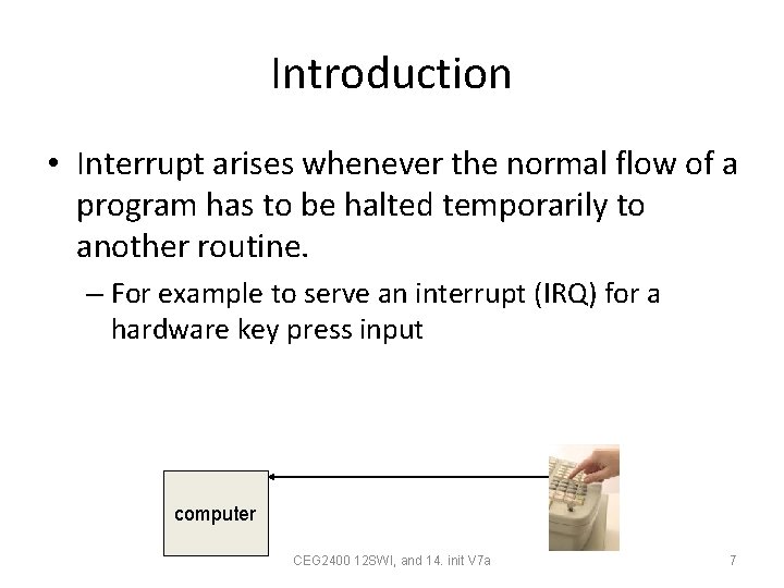 Introduction • Interrupt arises whenever the normal flow of a program has to be