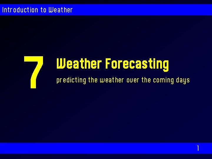 Introduction to Weather 7 Weather Forecasting predicting the weather over the coming days 1