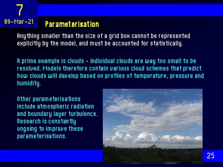 7 09 -Mar-21 Parameterisation Anything smaller than the size of a grid box cannot